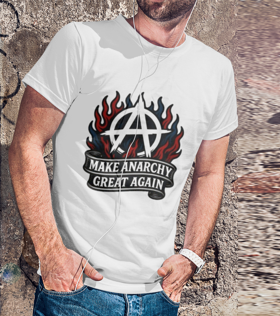 Make Anarchy Great Again Anarchist Pride Symbol With Flames T-Shirt