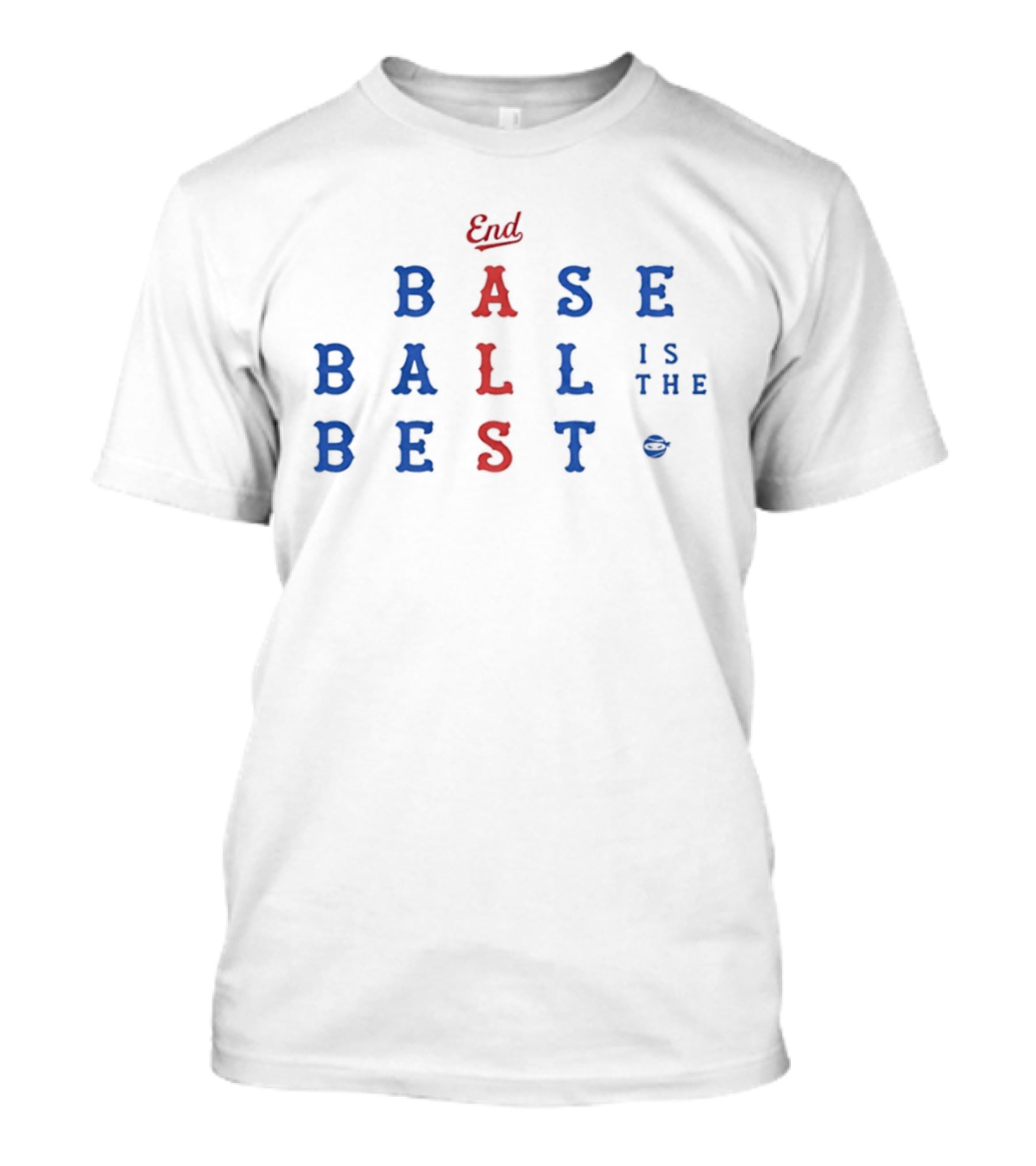 End Baseball Is The Best T-Shirt