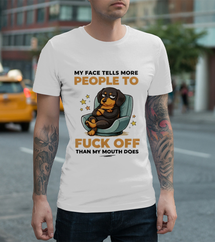 My Face Tells More People To Fuck Off Than My Mouth Does Dog Reclined Stars T-Shirt