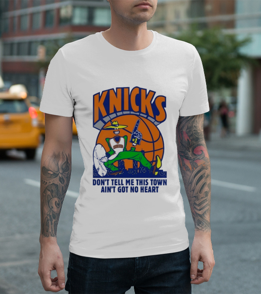 Knicks Basketball New York Don't Tell Me This Town Ain't Got No Heart T-Shirt