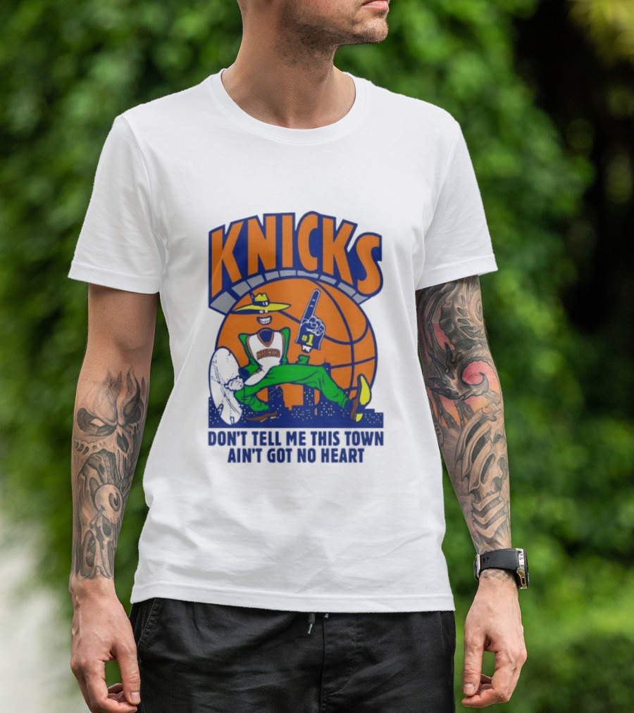 Knicks Basketball New York Don't Tell Me This Town Ain't Got No Heart T-Shirt