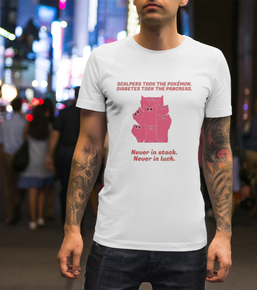 Scalpers Took The Pokémon Diabetes Took The Pancreas Never In Stock Never In Luck Pink Cats T-Shirt