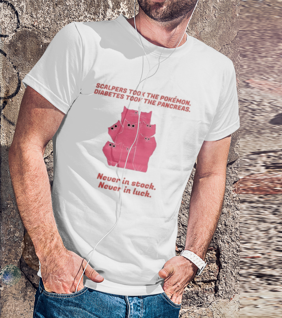 Scalpers Took The Pokémon Diabetes Took The Pancreas Never In Stock Never In Luck Pink Cats T-Shirt
