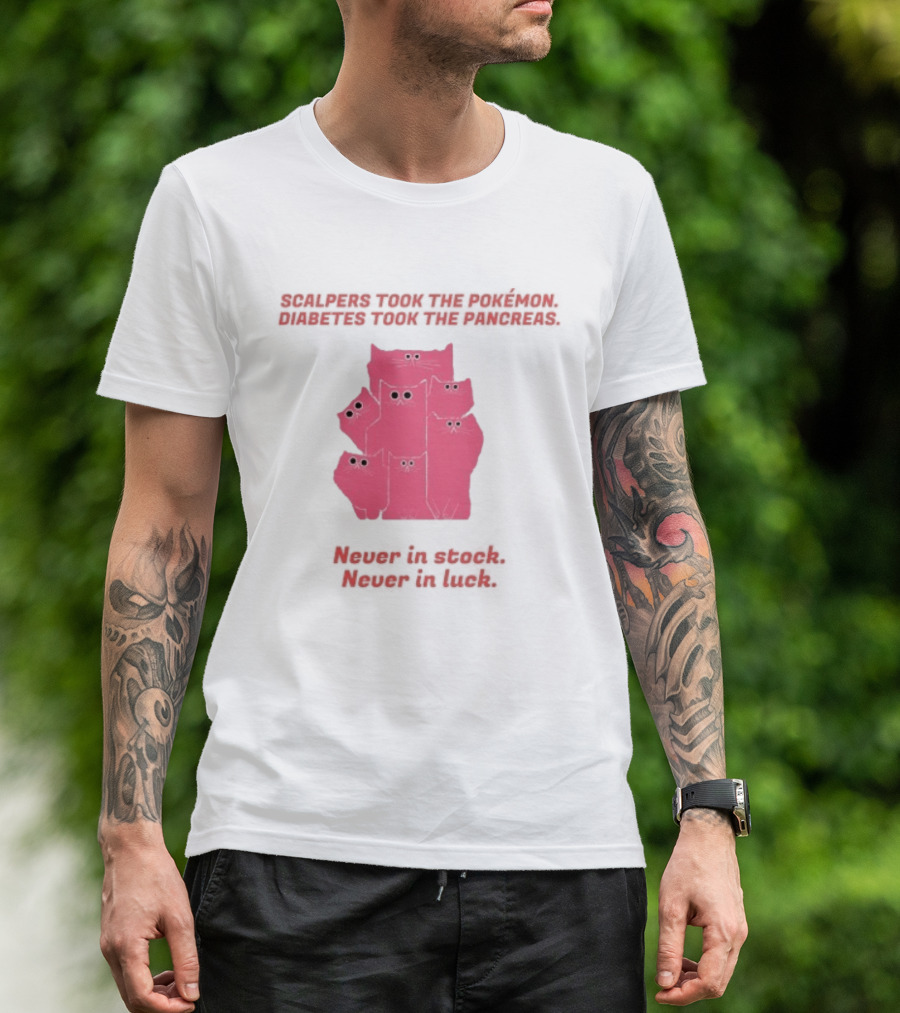 Scalpers Took The Pokémon Diabetes Took The Pancreas Never In Stock Never In Luck Pink Cats T-Shirt