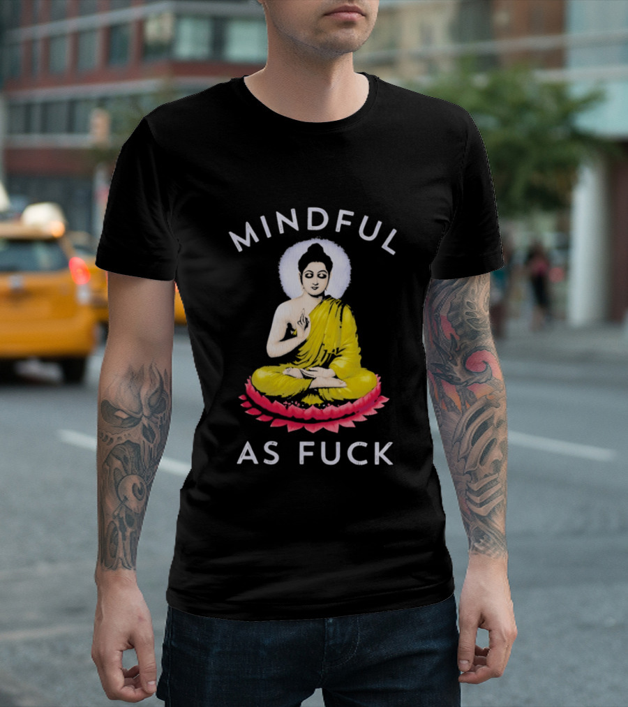 Mindful As Fuck Meditating Buddha Enlightenment T-Shirt