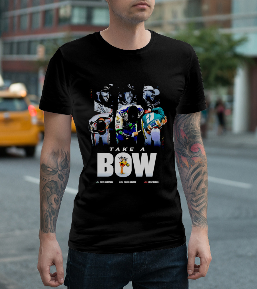 Take A Bow Ross Chastain Daniel Suarez Layne Riggs Nascar T-Shirt