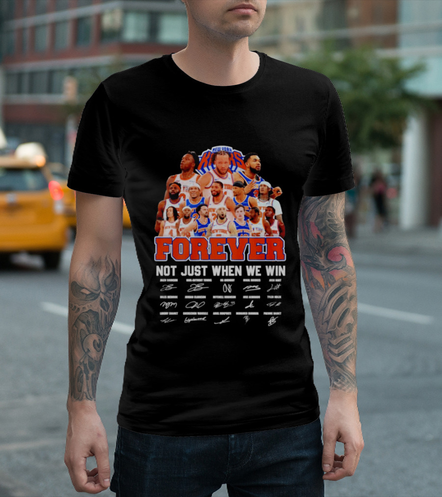 New York Knicks Forever Not Just When We Win Signatures 2026 T-Shirt