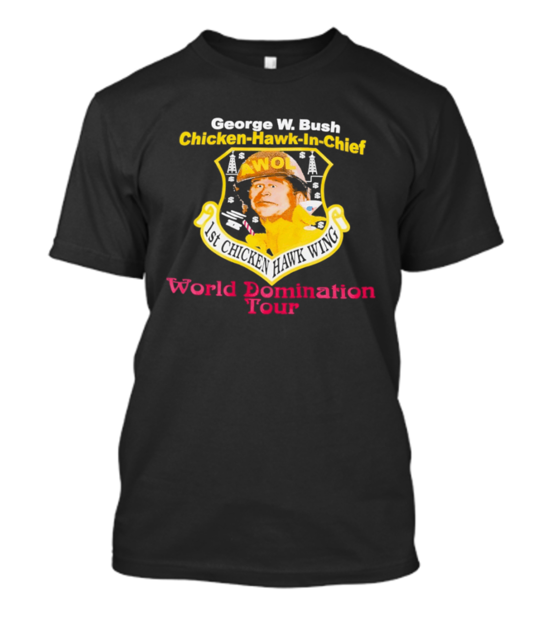 George W. Bush AWOL Chicken Hawk In Chief 1st Chicken Hawk Wing World Domination Tour T-Shirt