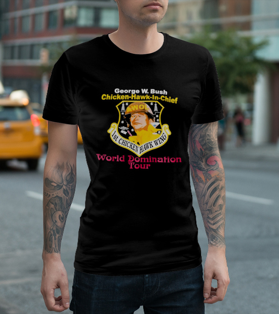 George W. Bush AWOL Chicken Hawk In Chief 1st Chicken Hawk Wing World Domination Tour T-Shirt