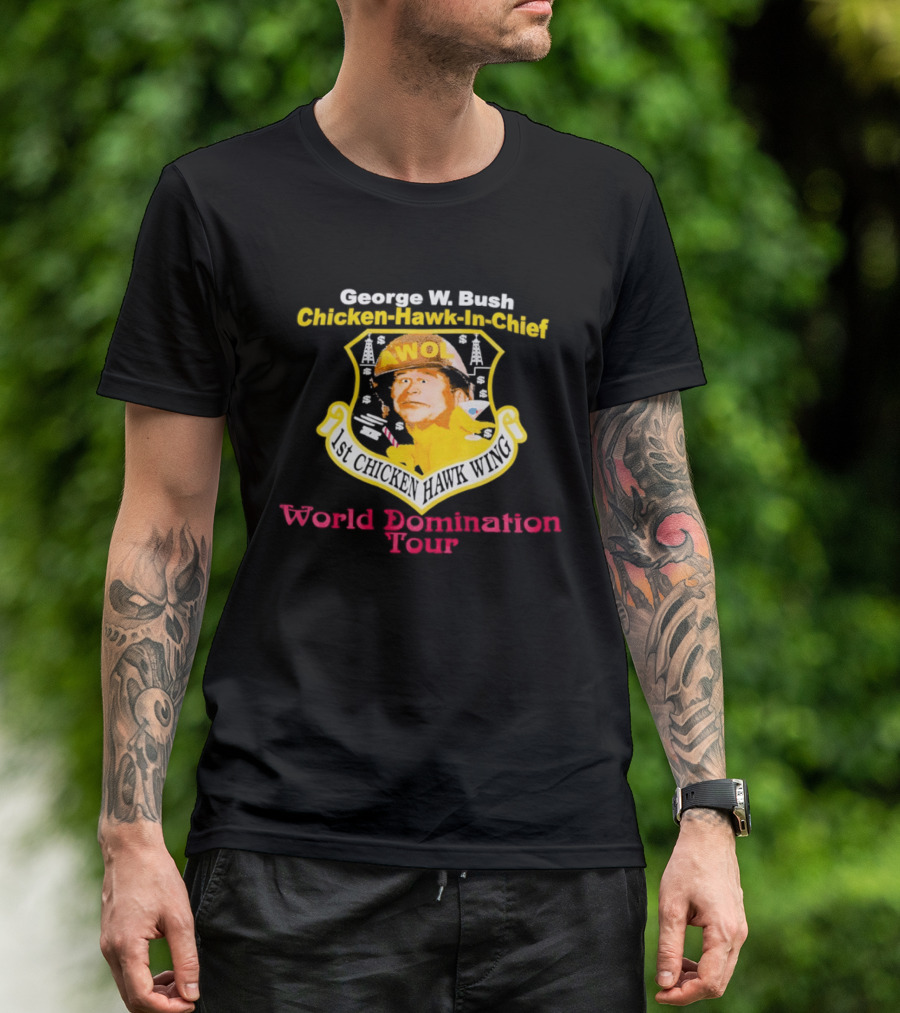 George W. Bush AWOL Chicken Hawk In Chief 1st Chicken Hawk Wing World Domination Tour T-Shirt