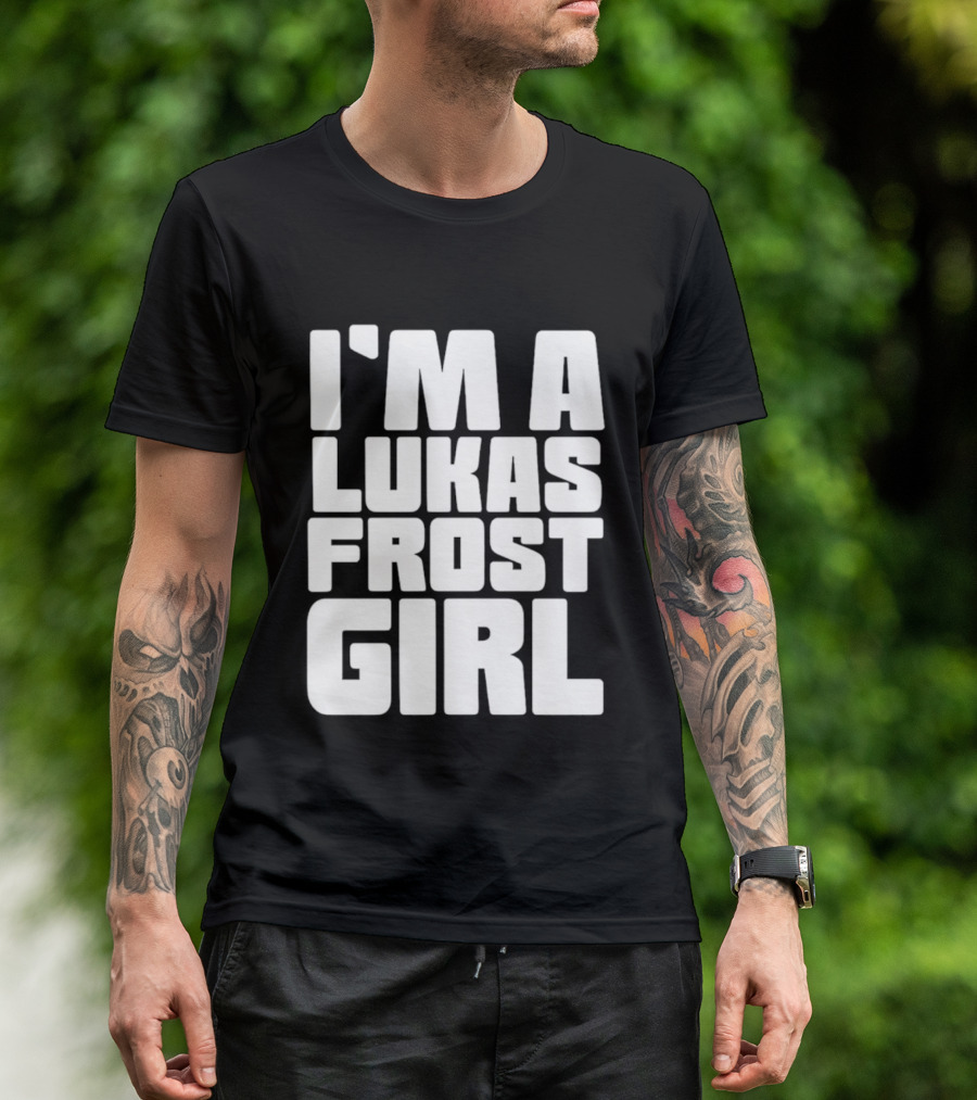 I'm A Lukas Frost Girl T-Shirt