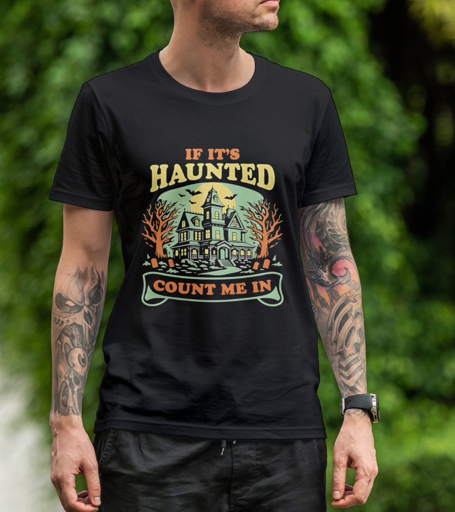 If It's Haunted Count Me In Spooky Haunted House Halloween T-Shirt