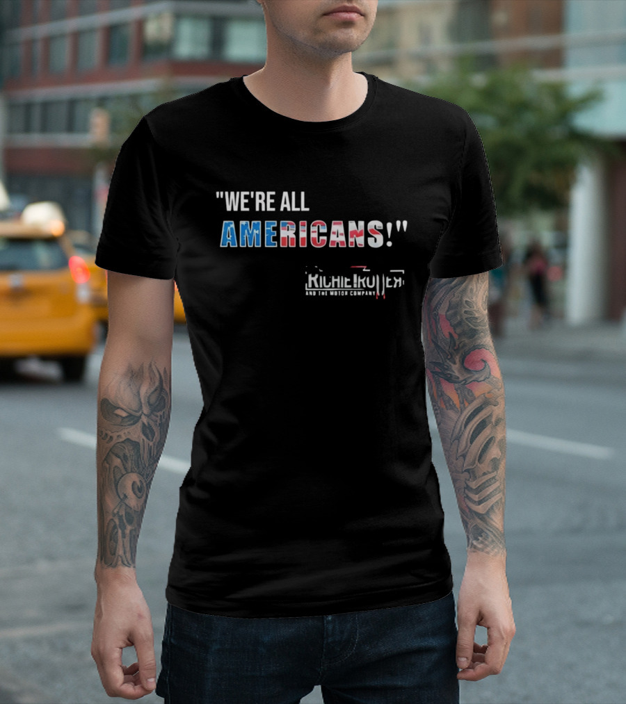 Richie Trotter And The Motor Company We're All Americans Patriotic T-Shirt
