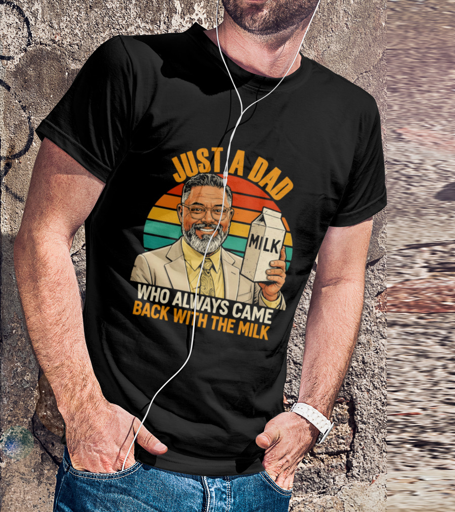 Just A Dad Who Always Came Back With The Milk T-Shirt