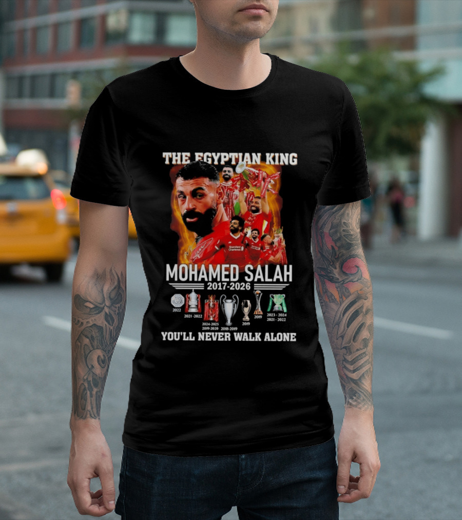 The Egyptian King Mohamed Salah 2017 2026 Champions You'll Never Walk Alone T-Shirt
