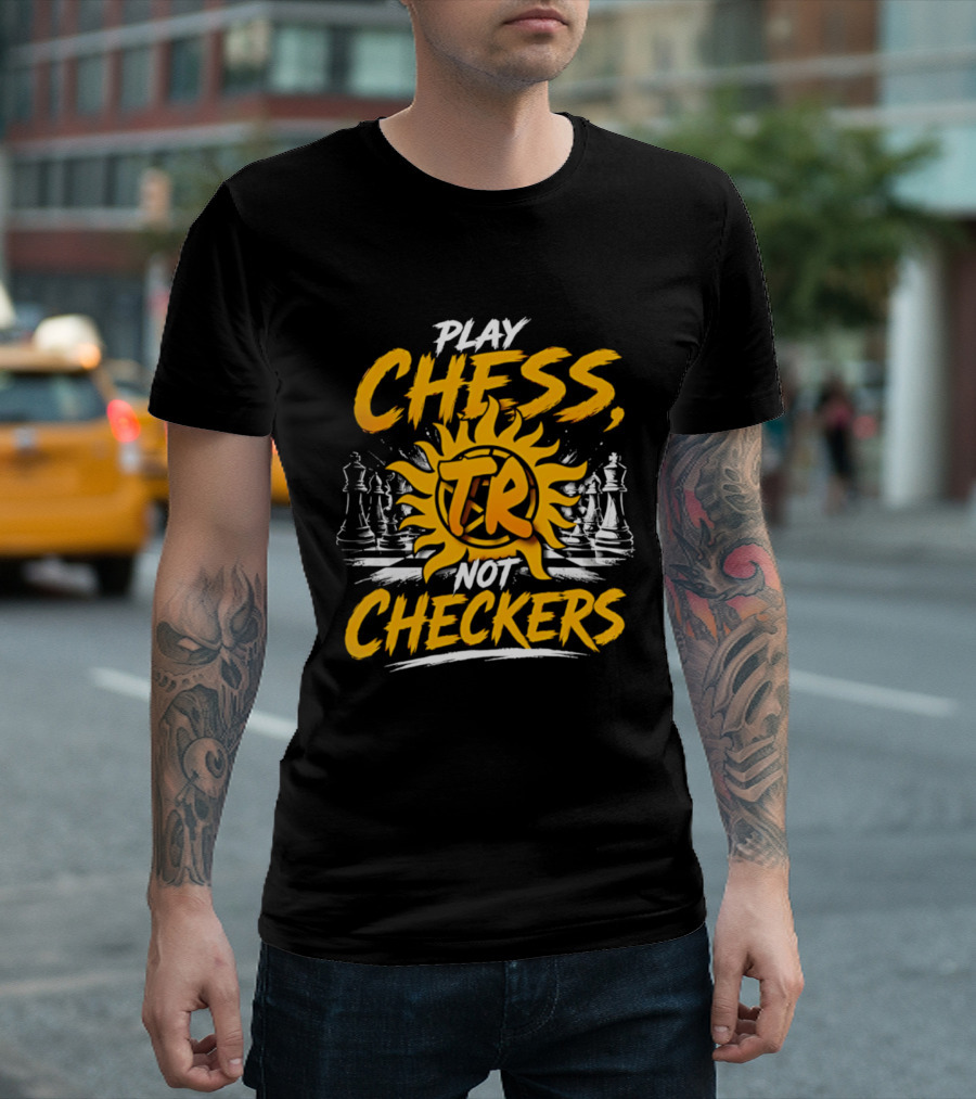 Play Chess Not Checkers TR Sunburst Chess Pieces T-Shirt