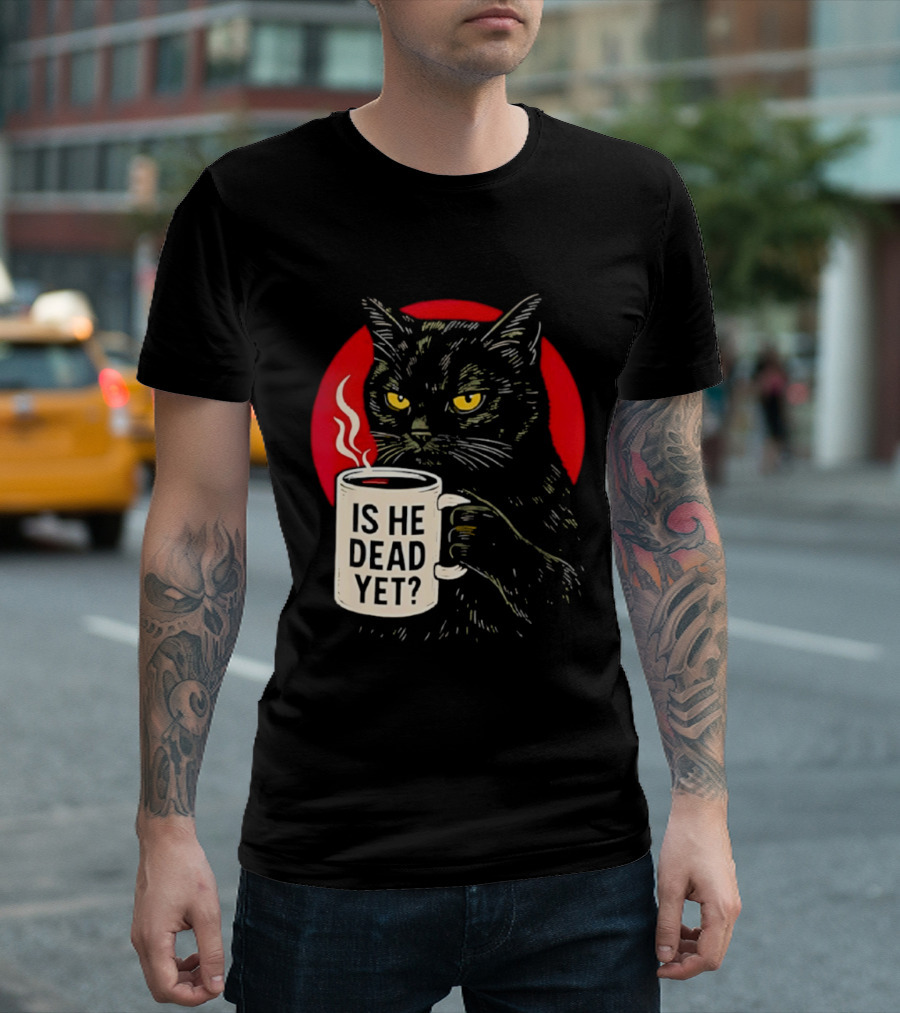 Grumpy Feline Black Cat Coffee Is He Dead Yet T-Shirt