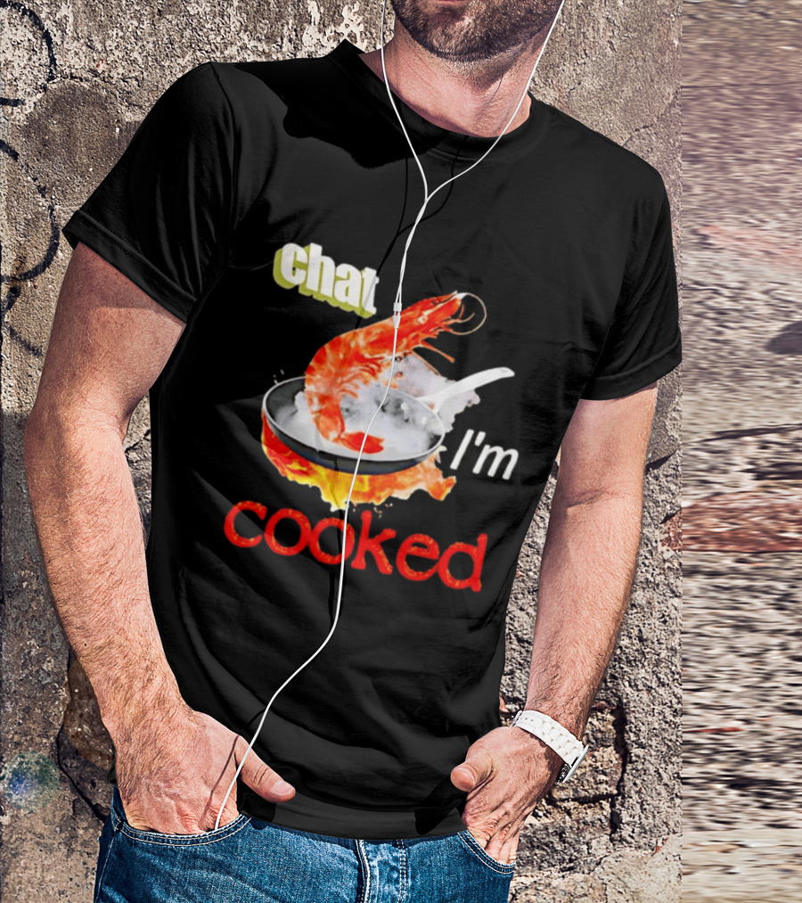 Chat I'm Cooked Shrimp Skillet Fire Humor T-Shirt