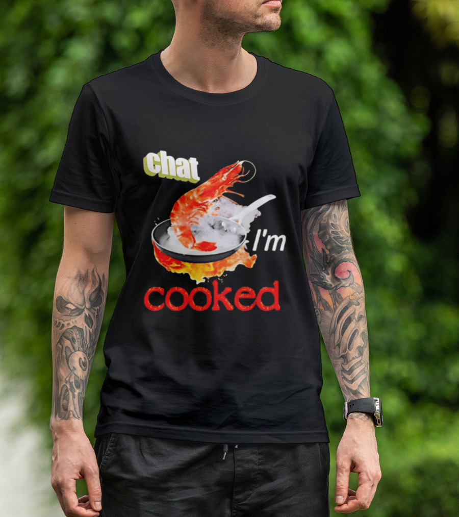 Chat I'm Cooked Shrimp Skillet Fire Humor T-Shirt
