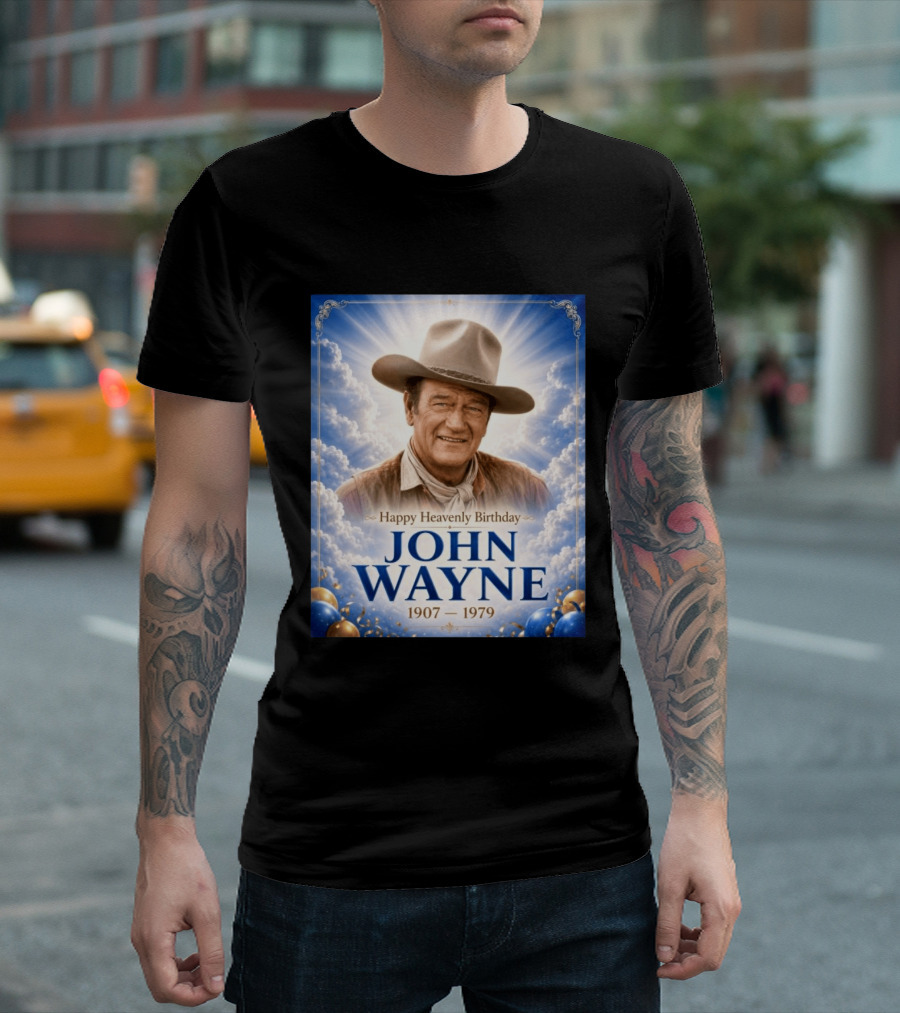Happy Heavenly Birthday John Wayne 1907 1979 Clouds Hat Blue Sky Balloons T-Shirt