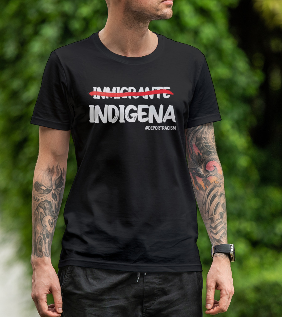 Inmigrante Indígena Deport Racism Hashtag Movement T-Shirt