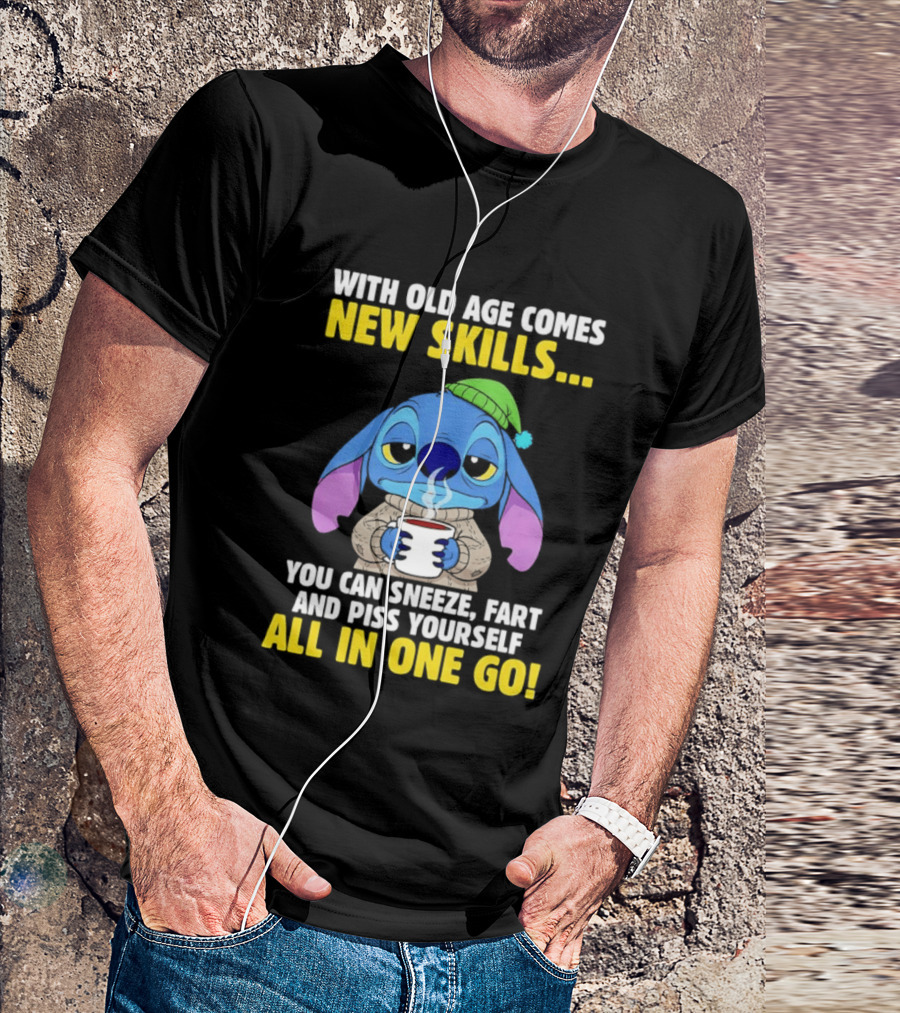 Stitch With Old Age Comes New Skills You Can Sneeze Fart And Piss Yourself All In One Go T-Shirt