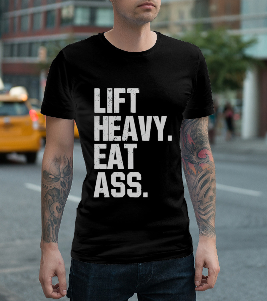 Lift Heavy Eat Ass Bold Motivational T-Shirt