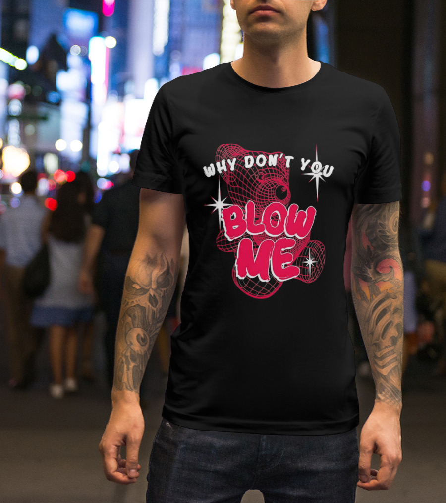 Why Don't You Blow Me Pink Wireframe Teddy Bear Bold Red Text Sparkling Star Accents T-Shirt
