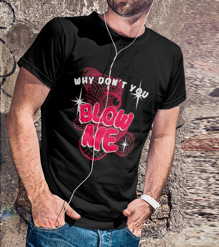 Why Don't You Blow Me Pink Wireframe Teddy Bear Bold Red Text Sparkling Star Accents T-Shirt