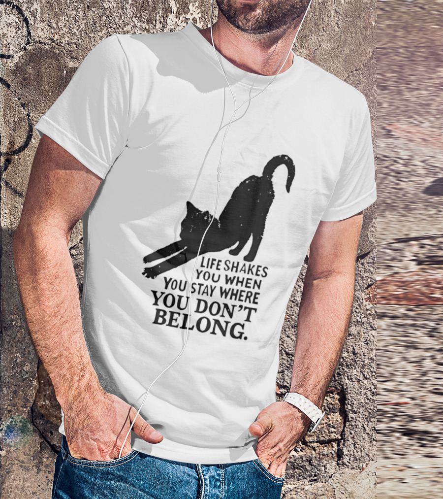Life Shakes You When You Stay Where You Don't Belong Black Cat Kitten T-Shirt