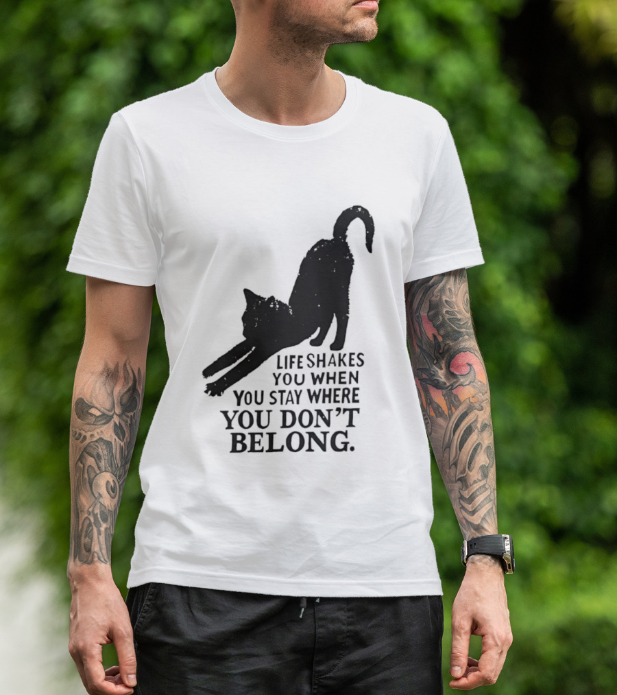 Life Shakes You When You Stay Where You Don't Belong Black Cat Kitten T-Shirt