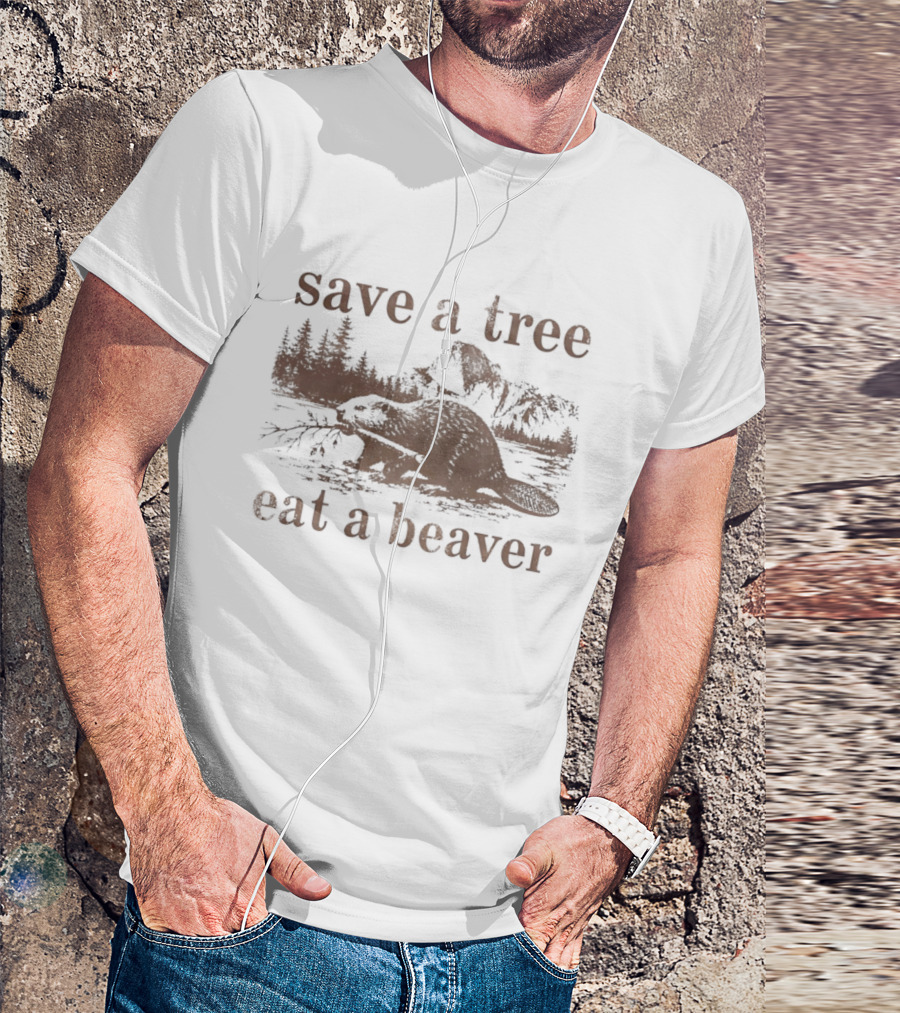 Save A Tree Eat A Beaver Nature Woodland Animal Mountain Landscape Forest T-Shirt