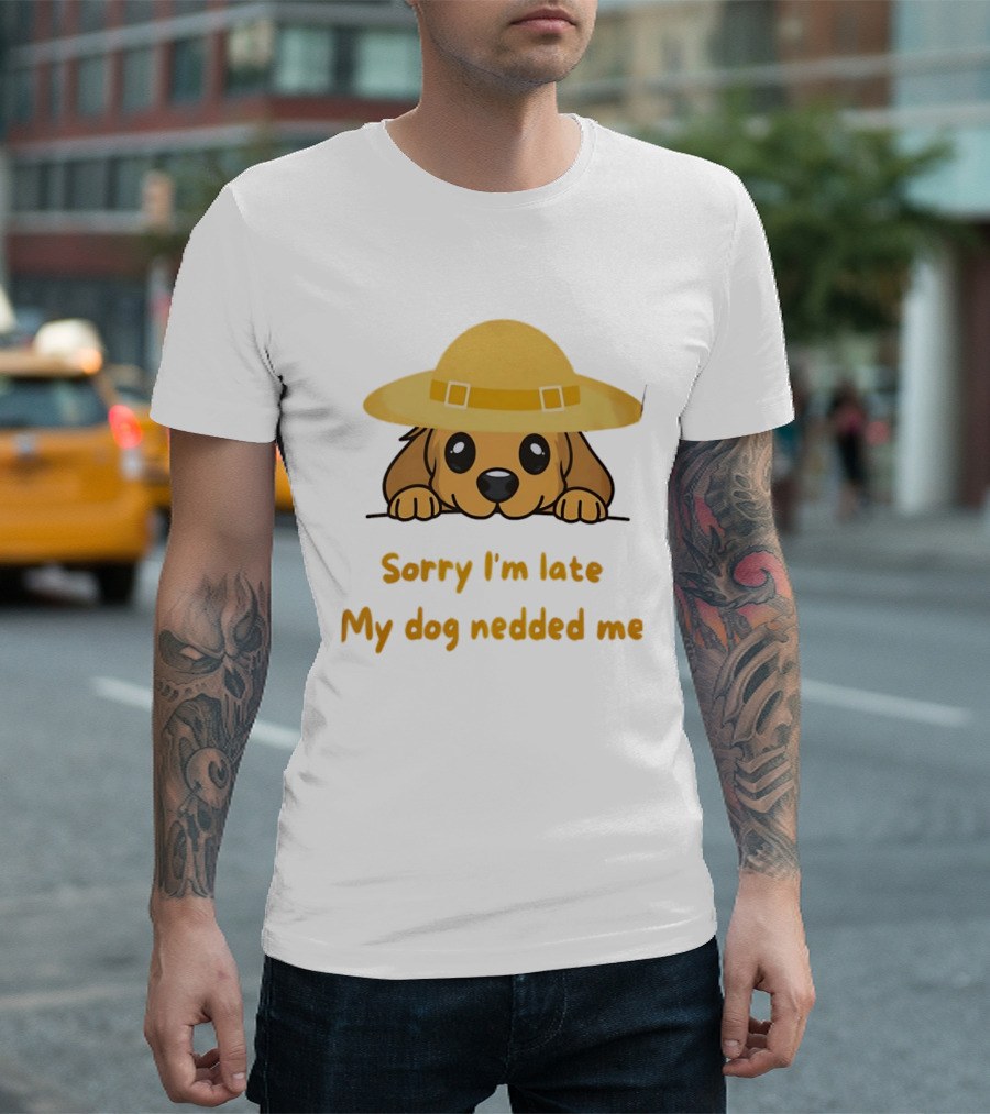 Sorry I'm Late My Dog Nedded Me Puppy Pet Lover Cartoon Animal T-Shirt