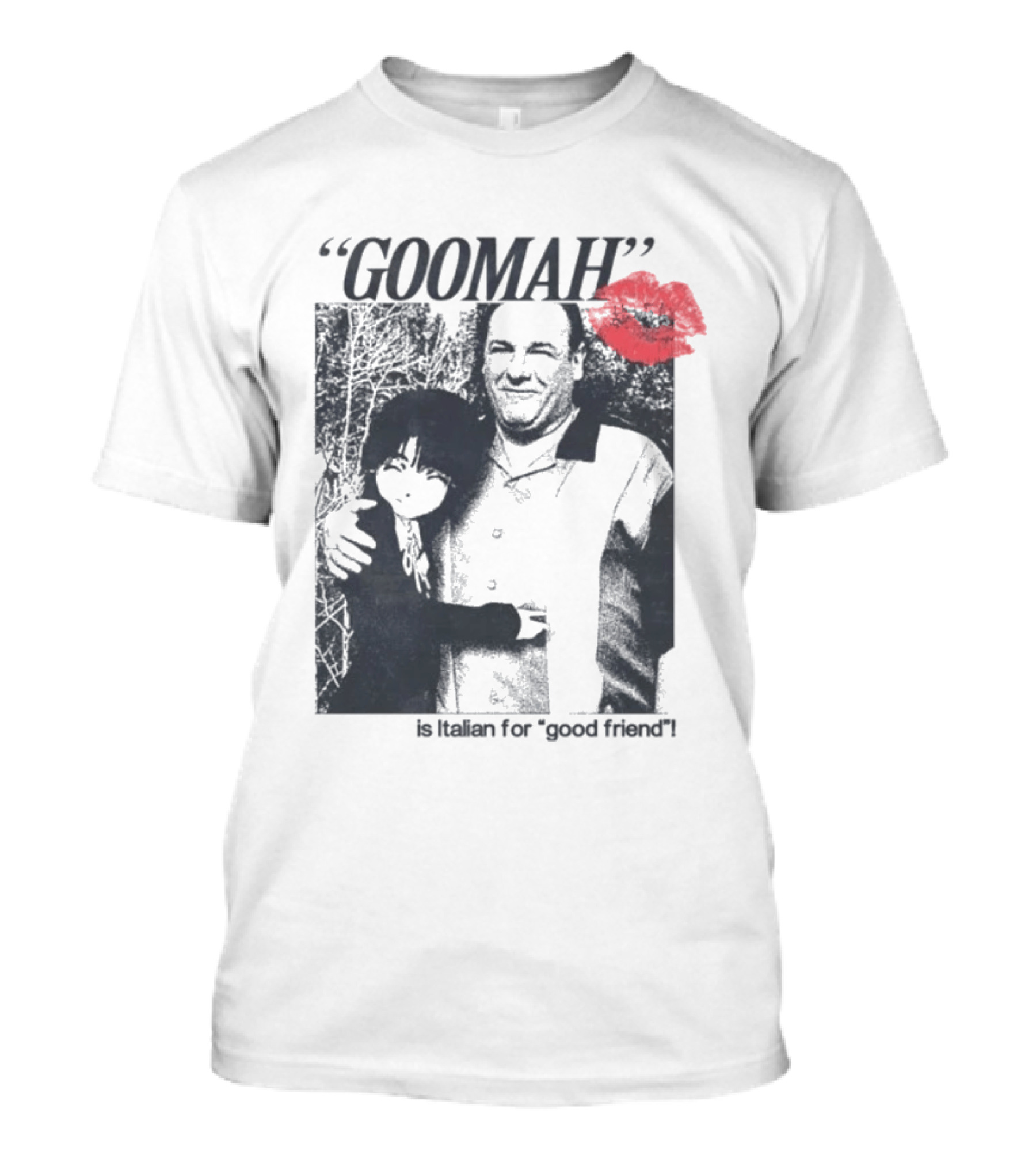 Goomah Is Italian For Good Friend Tony Soprano Red Lipstick Kiss T-Shirt