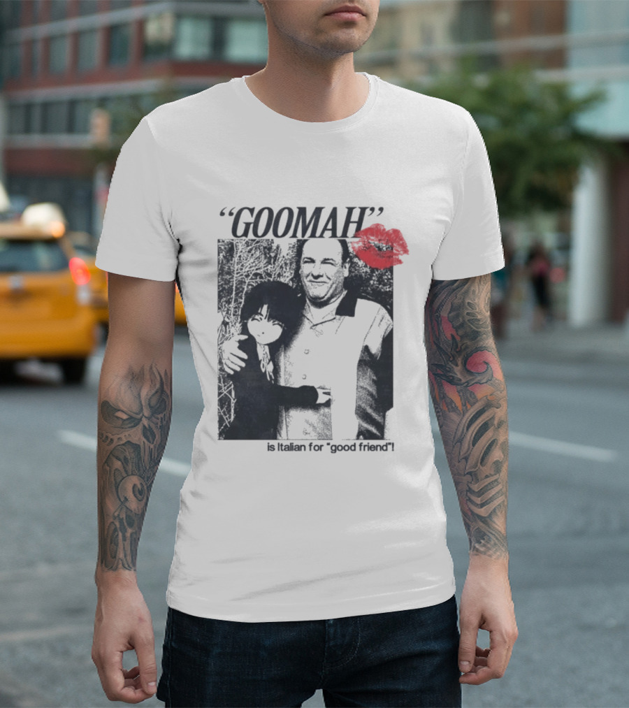 Goomah Is Italian For Good Friend Tony Soprano Red Lipstick Kiss T-Shirt