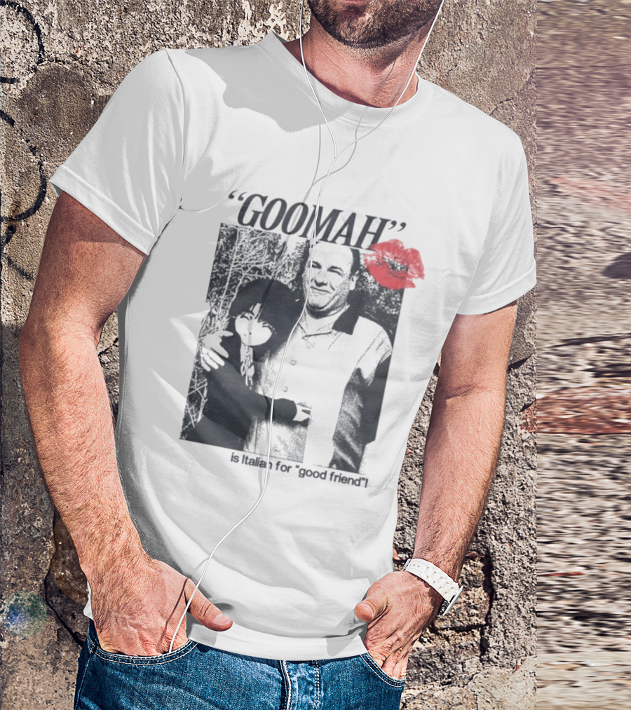 Goomah Is Italian For Good Friend Tony Soprano Red Lipstick Kiss T-Shirt