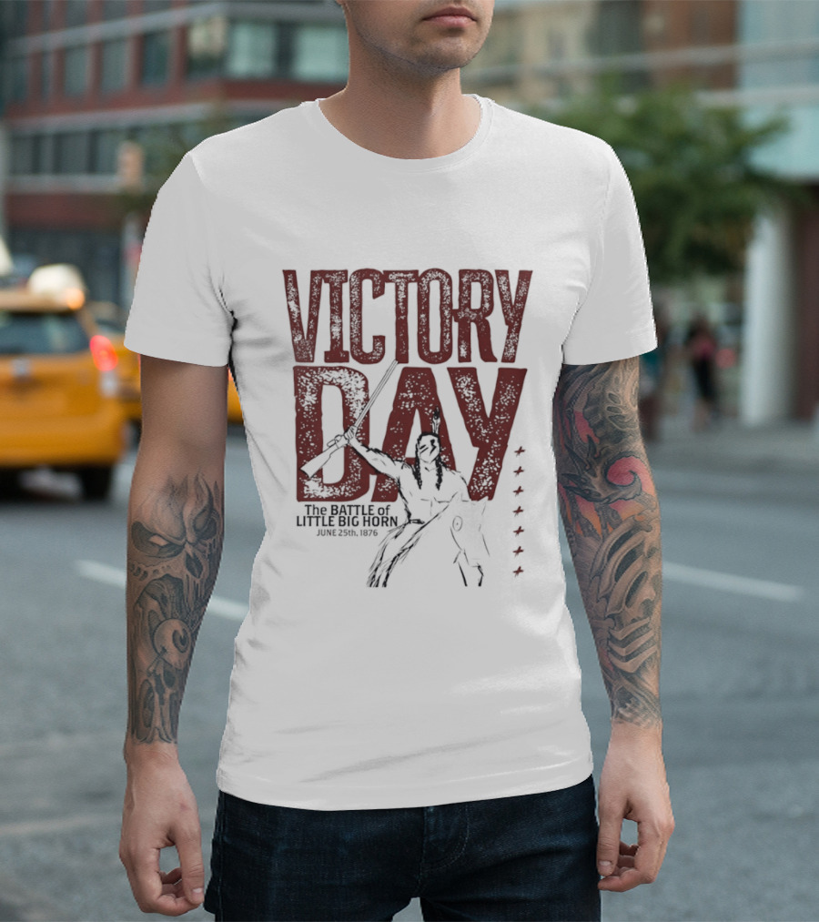 Victory Day The Battle Of Little Big Horn June 25th 1876 Native American Warrior T-Shirt