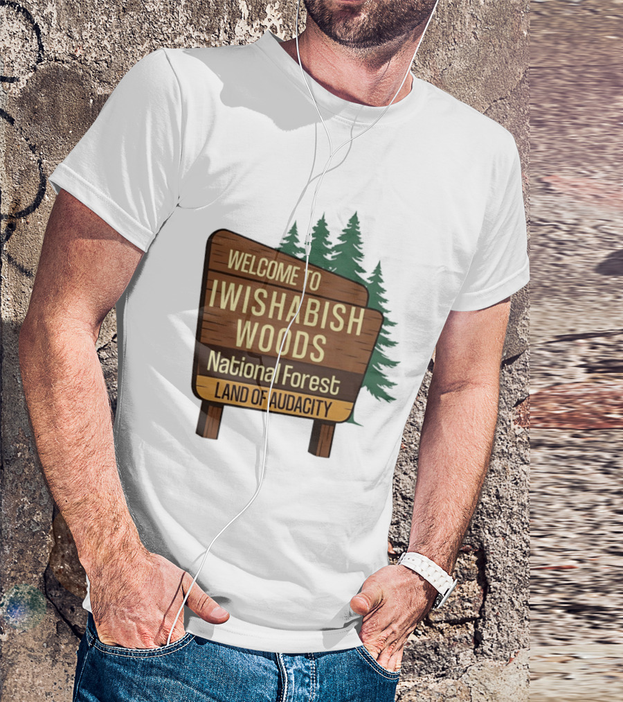 Welcome To Iwishabish Woods National Forest Land Of Audacity Basketball T-Shirt