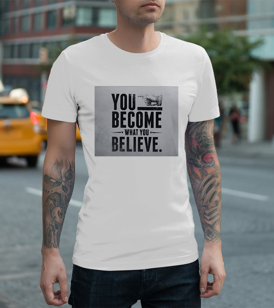 You Become What You Believe Motivational Pointing Hand T-Shirt