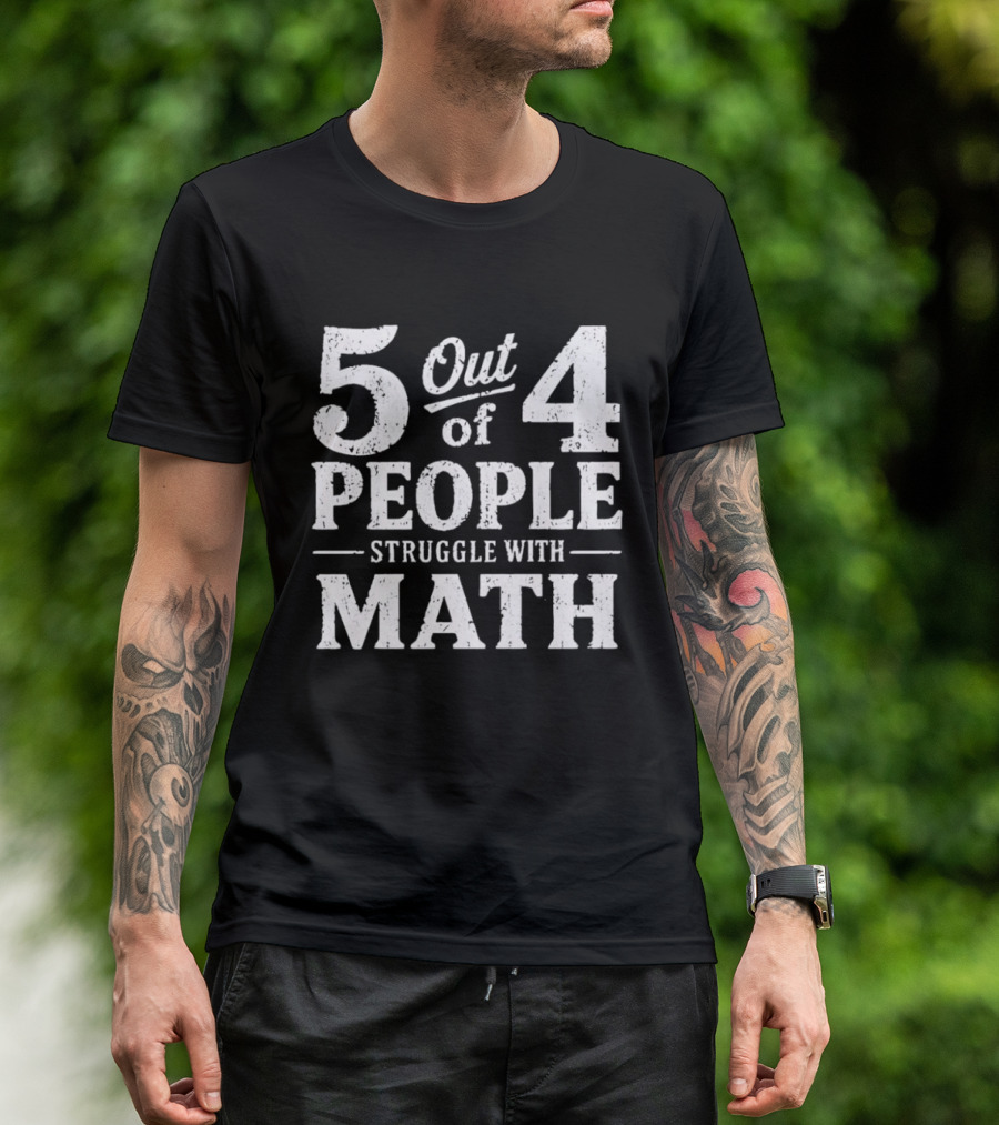 5 Out Of 4 People Struggle With Math T-Shirt