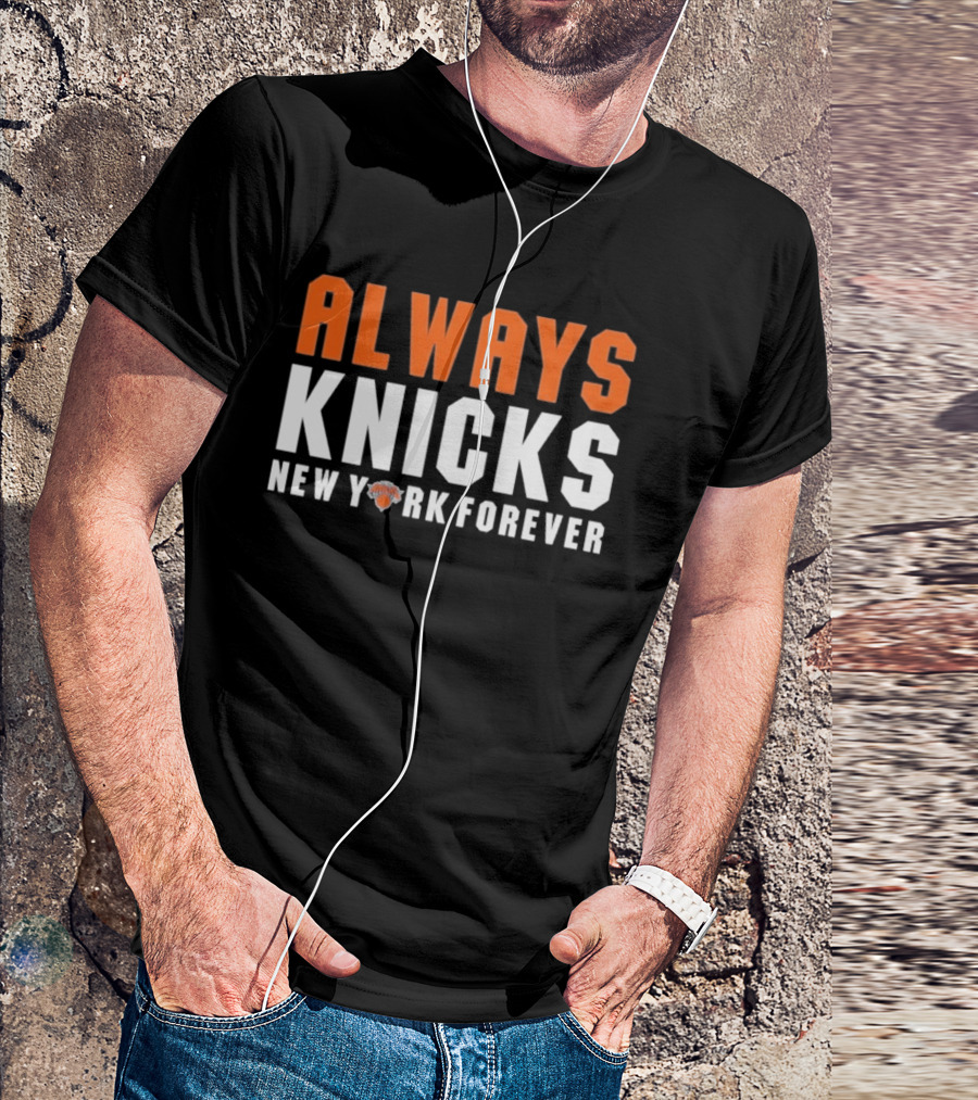 Always Knicks New York Forever Basketball Team Fan T-Shirt