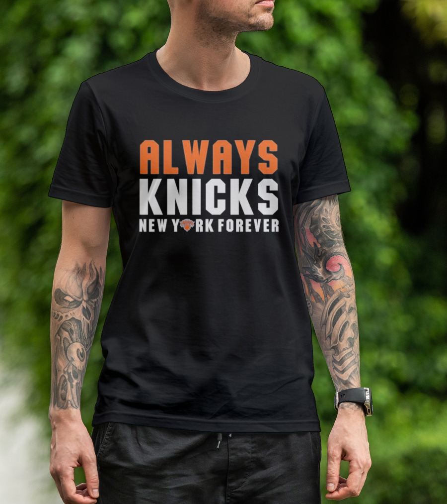 Always Knicks New York Forever Basketball Team Fan T-Shirt