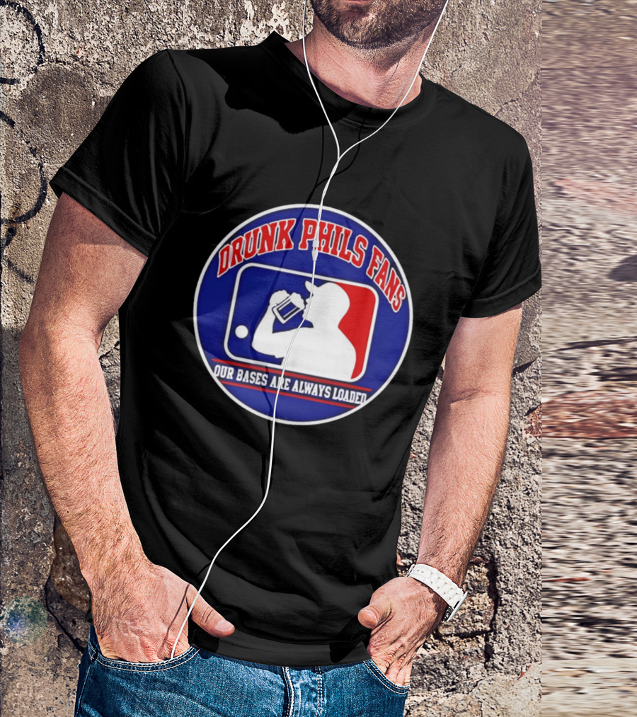 Drunk Phils Fans Our Bases Are Always Loaded Major League Baseball T-Shirt