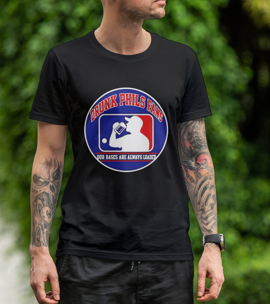 Drunk Phils Fans Our Bases Are Always Loaded Major League Baseball T-Shirt