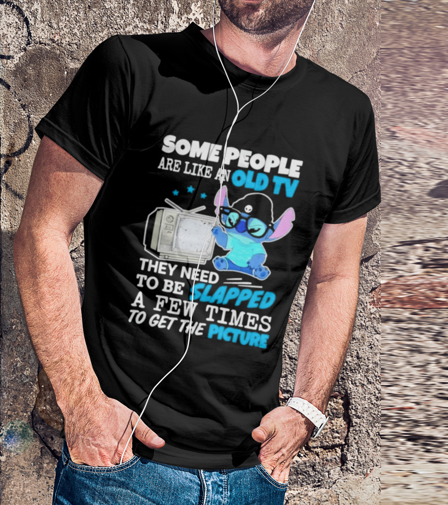Some People Are Like An Old TV Need To Be Slapped To Get The Picture Stitch T-Shirt