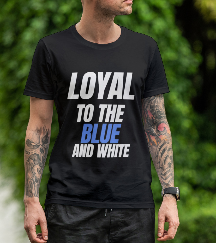 Loyal To The Blue And White T-Shirt