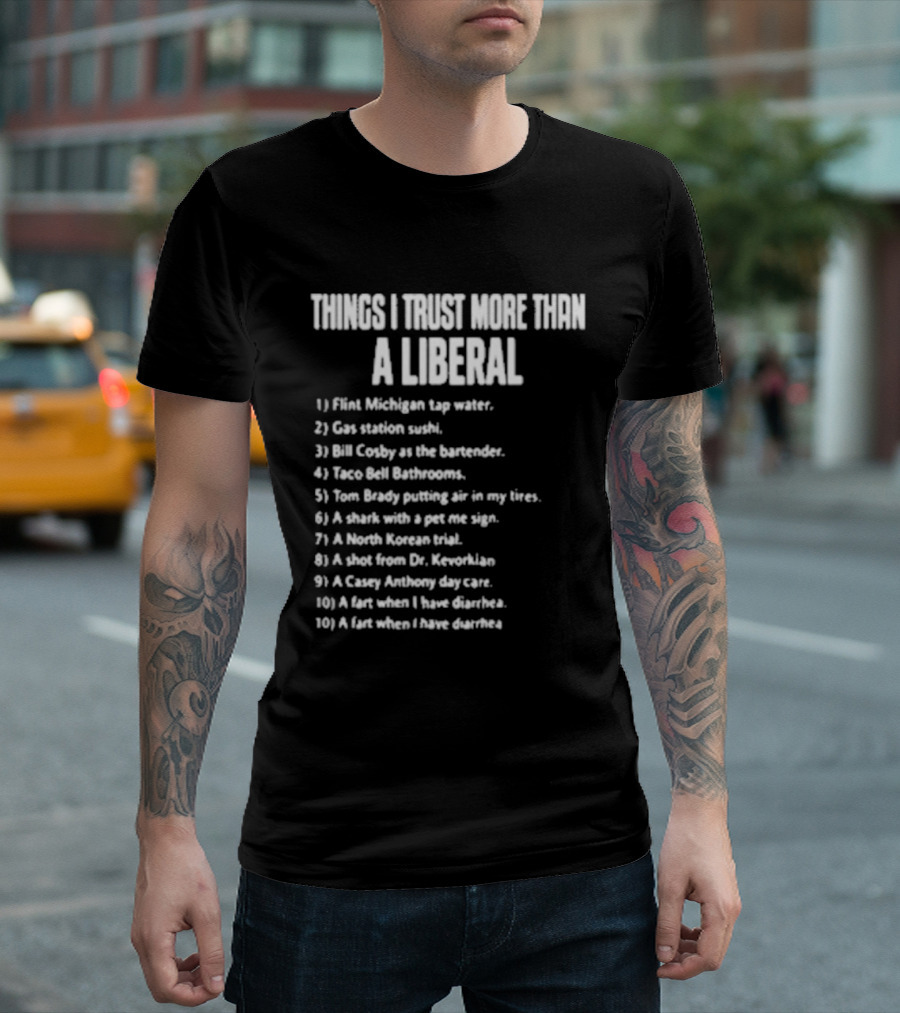 Things I Trust More Than A Liberal T-Shirt