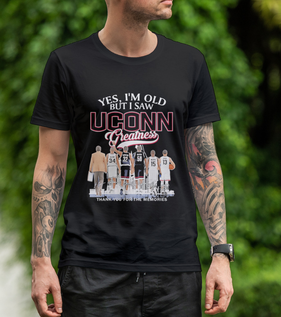 Yes I'm Old But I Saw UConn Greatness Thank You For The Memories T-Shirt