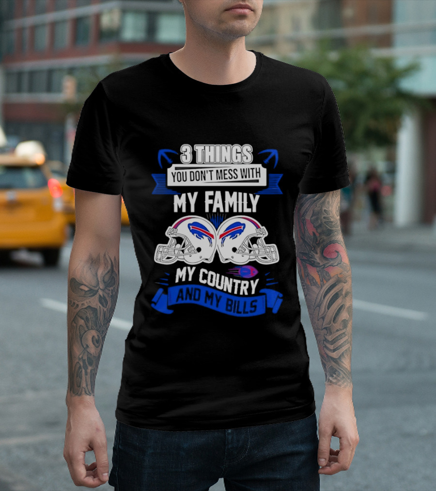 3 Things You Don't Mess With My Family Buffalo Bills Helmets My Country T-Shirt