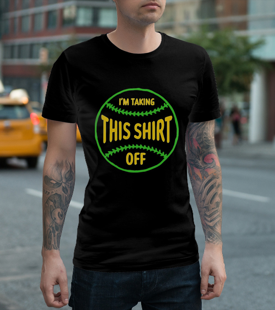 I'm Taking This Off Baseball Humor T-Shirt